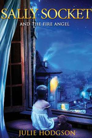 Sally Socket and the Fire Angel de Julie Hodgson