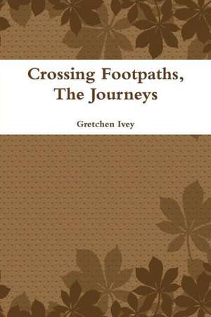 Crossing Footpaths, the Journeys de Gretchen Ivey