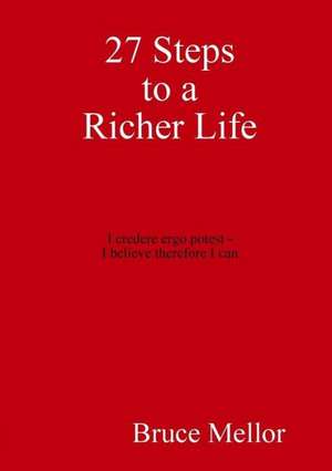 27 Steps to a Richer Life de Bruce Mellor