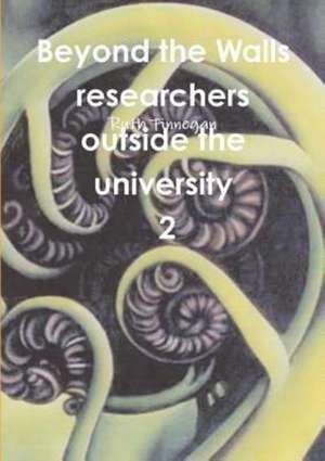 Beyond the Walls: Researchers Outside the University Volume 2 de Ruth Finnegan