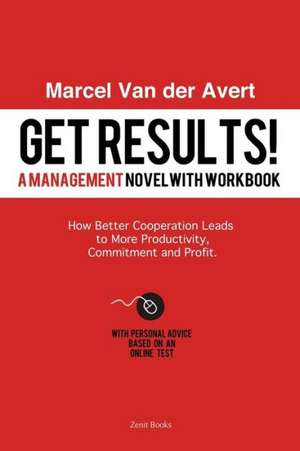 Get Results! How Better Cooperation Leads to More Productivity, Commitment and Profit de MARCEL VAN DER AVERT