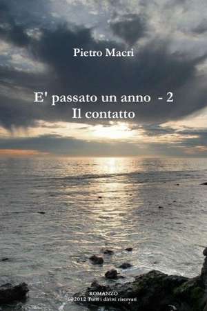 E' Passato Un Anno - 2 - Il Contatto de Pietro Macra-