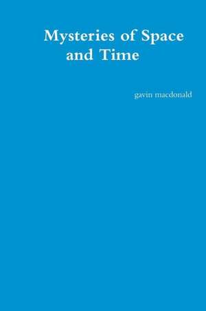 Mysteries of Space and Time de Gavin MacDonald