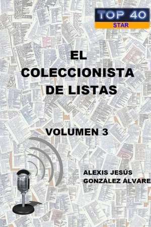 El Coleccionista de Listas - Volumen 3 de Alexis Jesus Gonzalez Alvarez