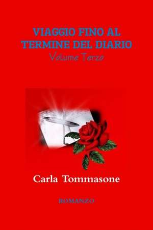 Viaggio Fino Al Termine del Diario Volume Terzo de Carla Tommasone