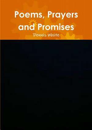 Poems, Prayers and Promises de Dennis White