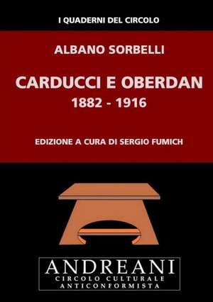 Carducci E Oberdan. 1882-1916 de Albano Sorbelli