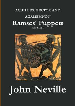 ACHILLES, HECTOR AND AGAMEMNON - Ramses' Puppets de John Neville