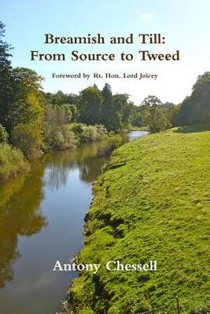 Breamish and Till: From Source to Tweed de Antony Chessell