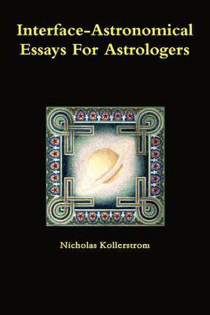 Interface-Astronomical Essays for Astrologers. de Nicholas Kollerstrom