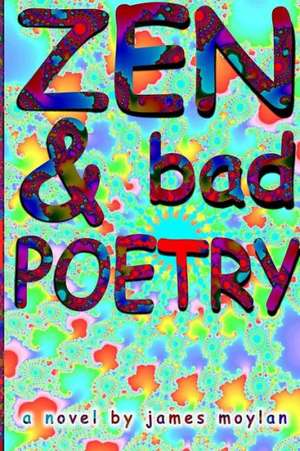 Zen & Bad Poetry de James Moylan