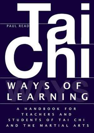 Ways of Learning: A Handbook for Teachers and Students of the Martial Arts de Paul Read