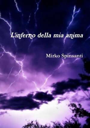 L'Inferno Della MIA Anima de Mirko Spinsanti