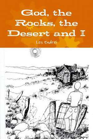 God, the Rocks, the Desert and I de Les Endrei