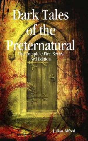 Dark Tales of the Preternatural - The Complete First Series de Julian Alfred