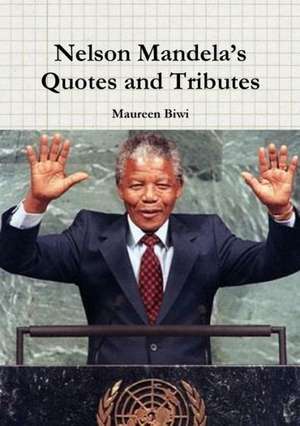 Nelson Mandela's Quotes and Tributes de Maureen Biwi