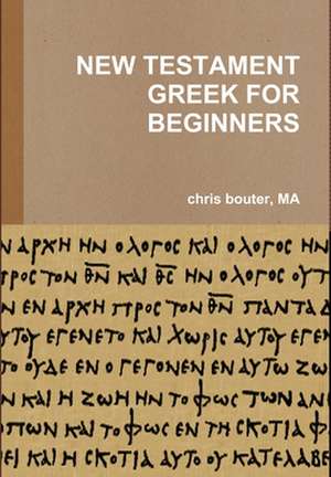 New Testament Greek for Beginners de Ma Chris Bouter