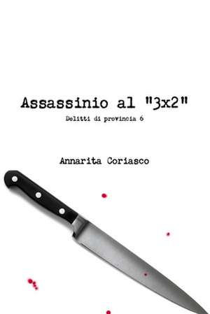 Assassinio Al "3x2" - Delitti Di Provincia 6 de Annarita Coriasco