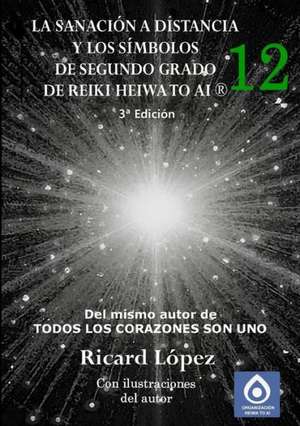 La Sanacion a Distancia y Los Simbolos de Segundo Grado de Reiki Heiwa to AI (R) de Ricard Lopez