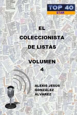 El Coleccionista de Listas - Volumen 4 de Alexis Jesa S. Gonzalez Alvarez