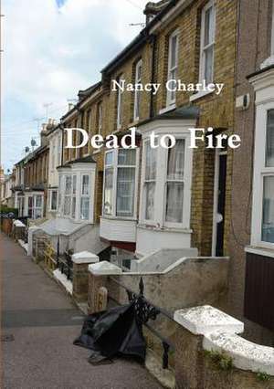 Dead to Fire de Nancy Charley