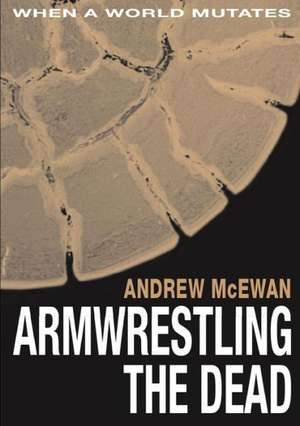 Armwrestling the Dead de Andrew McEwan