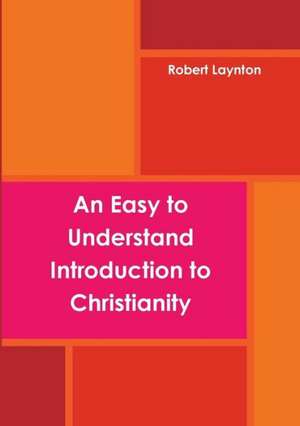 An Easy to Understand Introduction to Christianity (Paperback) de Robert Laynton