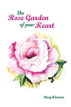 The Rose Garden of Your Heart de Marg Kinneen