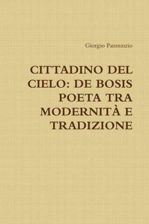 Cittadino del Cielo: de Bosis Poeta Tra Modernita E Tradizione de Giorgio Pannunzio