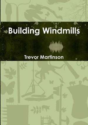 Building Windmills de Trevor Martinson