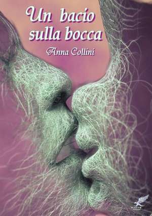 Un Bacio Sulla Bocca de Anna Collini