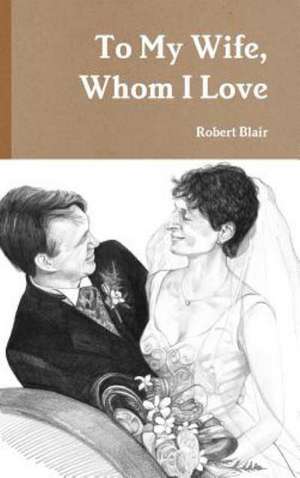 To My Wife, Whom I Love de Robert Blair