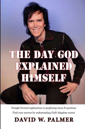 The Day God Explained Himself de David W. Palmer