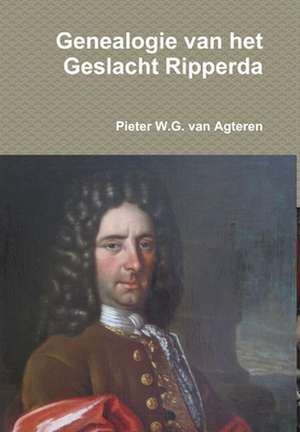 Genealogie Van Het Geslacht Ripperda de Pieter W. G. Van Agteren