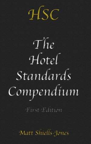 The Hotel Standards Compendium de Matt Shiells-Jones