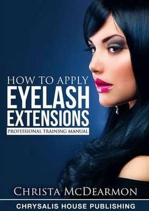 How to Apply Eyelash Extensions de Christa McDearmon