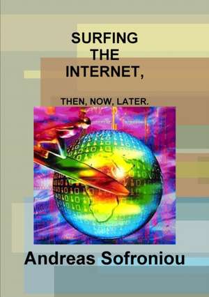 Surfing the Internet, Then, Now, Later. de Andreas Sofroniou