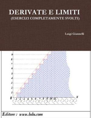 Derivate E Limiti (Esercizi Completamente Svolti) de Luigi Giannelli