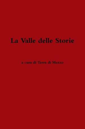 La Valle Delle Storie de A. Cura Di Terra Di Mezzo