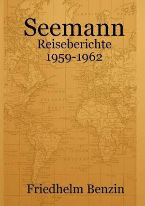 Seemann - Reiseberichte 1959-1962 de Friedhelm Benzin