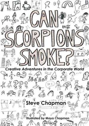 Can Scorpions Smoke? Creative Adventures in the Corporate World de Steve Chapman