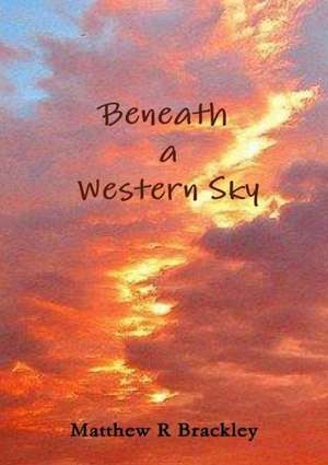 Beneath a Western Sky de Matthew R. Brackley