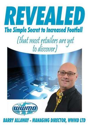 Revealed the Simple Secret to Increased Footfall That Most Retailers Are Yet to Discover de Barry Allaway