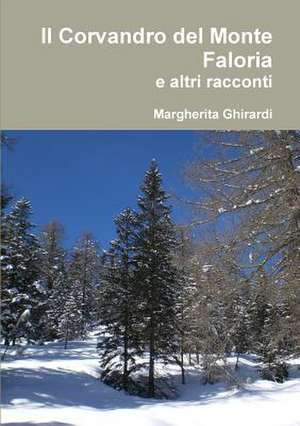 Il Corvandro del Monte Faloria E Altri Racconti de Margherita Ghirardi