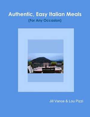 Authentic, Easy Italian Meals for Any Occasion de Jill Vance