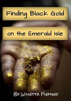 Finding Black Gold on the Emerald Isle de Willetta Fleming