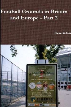 Football Grounds in Britain and Europe - Part 2 de Steve Wilson