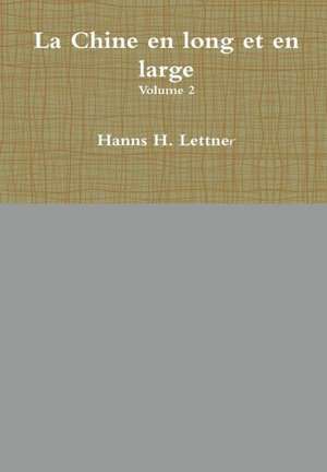 La Chine En Long Et En Large Volume 2 de Hanns H. Lettner