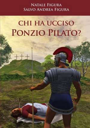 Chi Ha Ucciso Ponzio Pilato? de Natale Figura