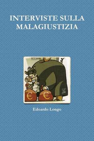 Interviste Sulla Malagiustizia de Edoardo Longo